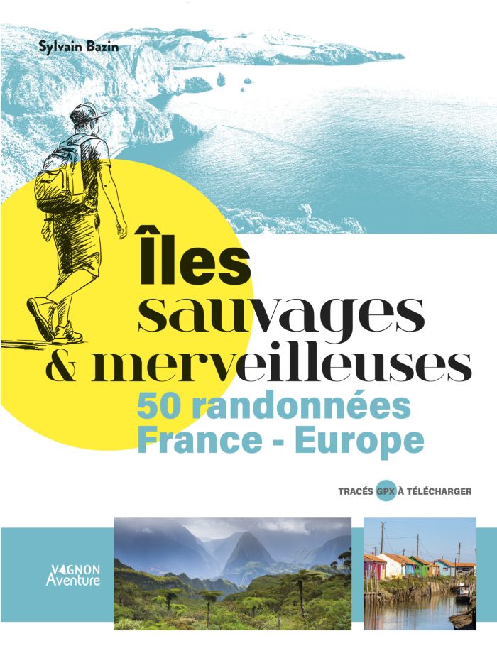Îles sauvages et merveilleuses - 50 randonnées en France et Europe